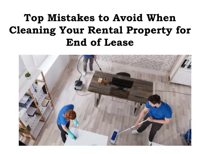 top mistakes to avoid when cleaning your rental property for end of lease