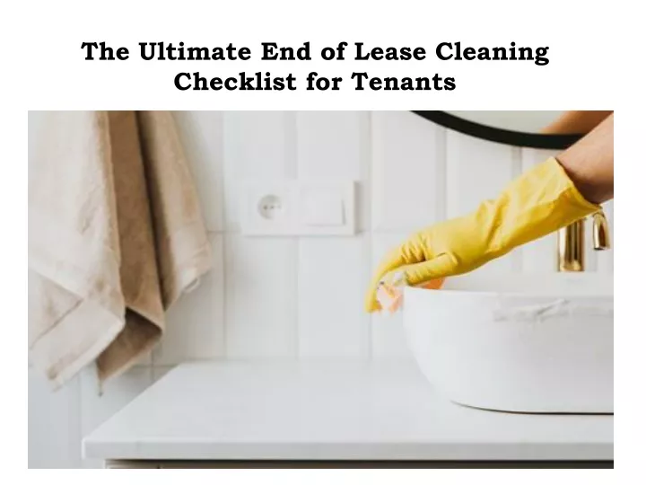 the ultimate end of lease cleaning checklist for tenants