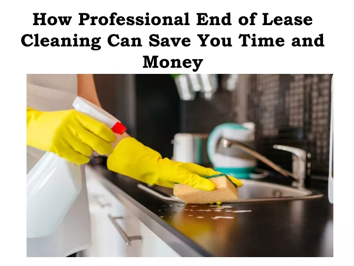 how professional end of lease cleaning can save you time and money