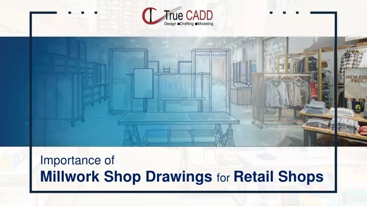 importance of millwork shop drawings for retail shops