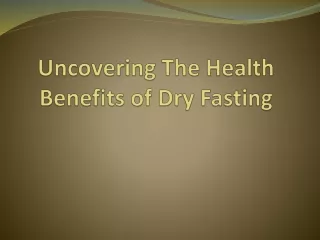 Uncovering The Health Benefits of Dry Fasting