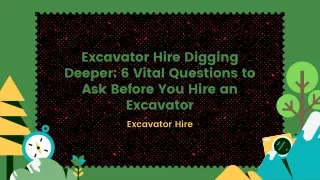 Excavator Hire Digging Deeper 6 Vital Questions to Ask Before You Hire an Excavator