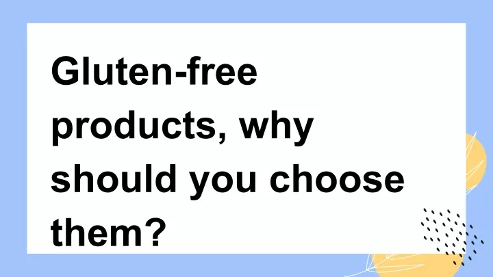 gluten free products why should you choose them