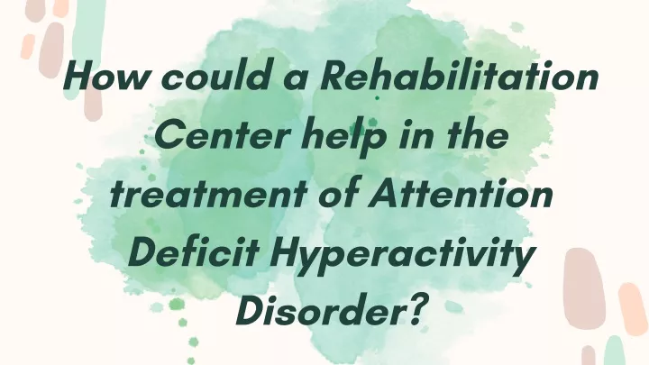 how could a rehabilitation center help