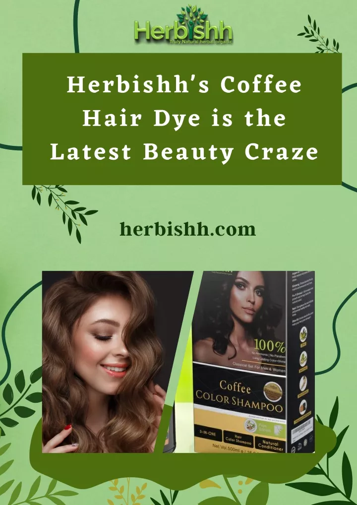 herbishh s coffee hair dye is the latest beauty
