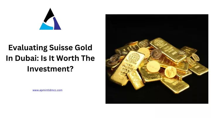 evaluating suisse gold in dubai is it worth