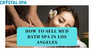 How To Sell Mud Bath Spa In Los Angeles