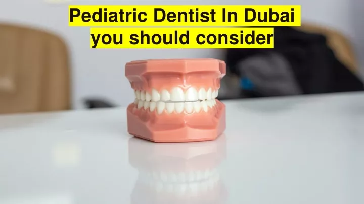 pediatric dentist in dubai you should consider