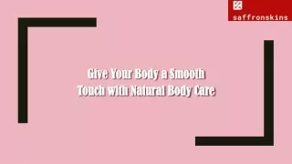Give Your Body a Smooth Touch with Natural Body Care