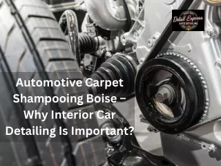 Automotive Carpet Shampooing Boise – Why Interior Car Detailing Is Important