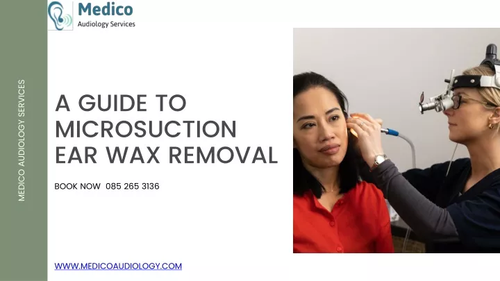 a guide to microsuction ear wax removal