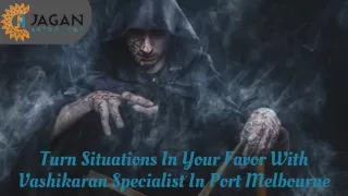 Turn Situations In Your Favor With A Vashikaran Specialist In Port Melbourne