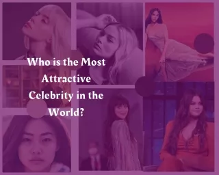 Who is the Most Attractive Celebrity in the World