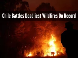 Chile battles deadliest wildfires on record