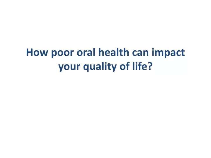 how poor oral health can impact your quality of life