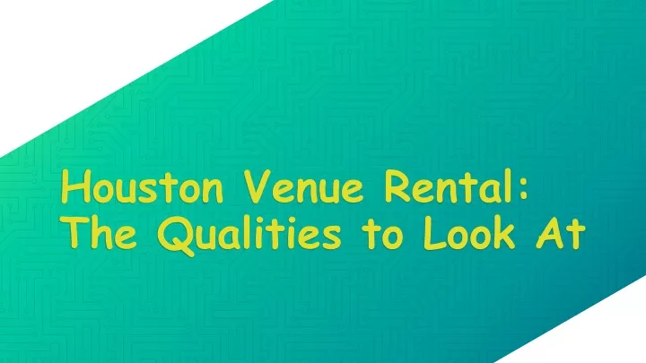 houston venue rental the qualities to look at