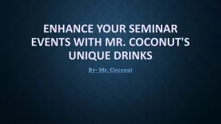 Enhance Your Seminar Events With Mr. Coconut's Unique Drinks