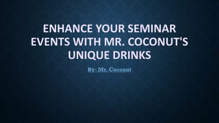 enhance your seminar events with mr coconut s unique drinks