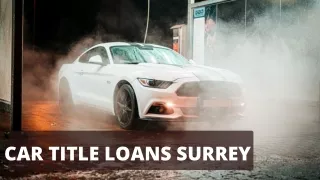 Apply for car title loans surrey with an easy loan procedure