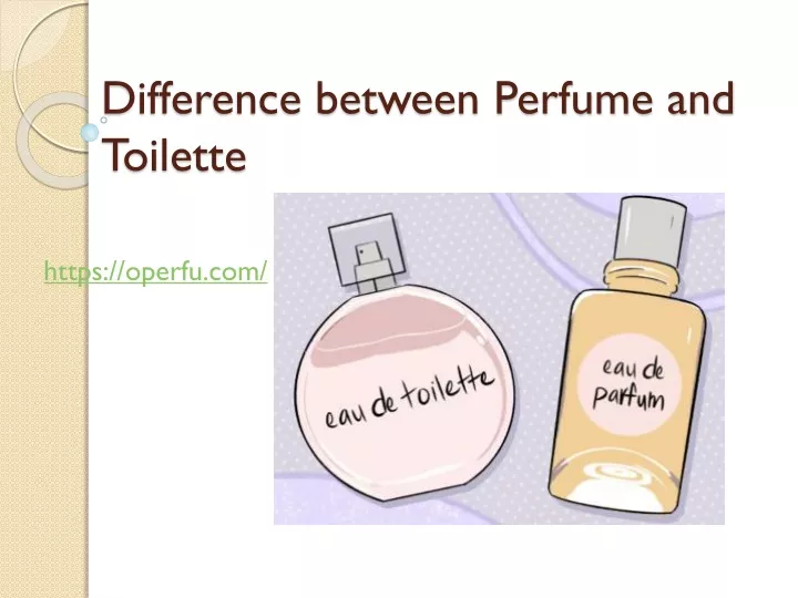 difference between perfume and toilette