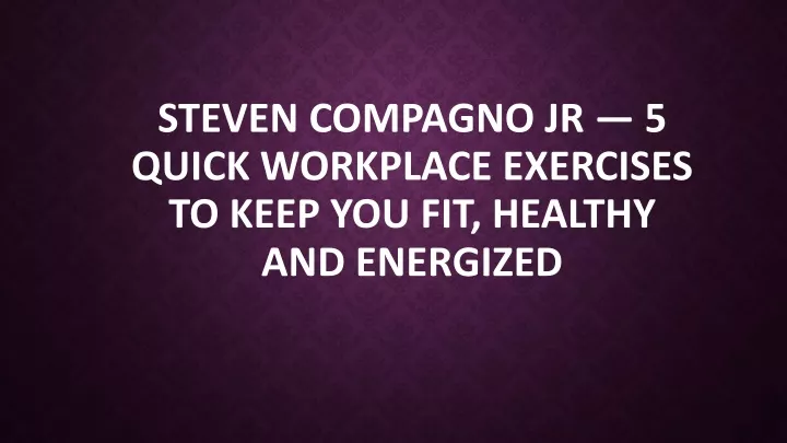 steven compagno jr 5 quick workplace exercises to keep you fit healthy and energized