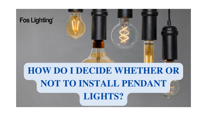 how do i decide whether or not to install pendant lights