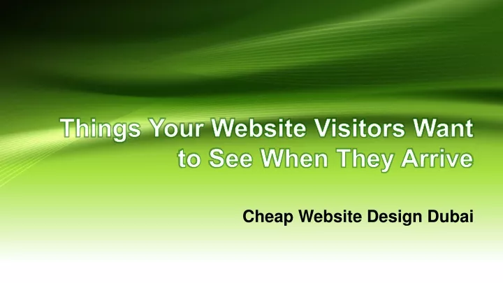 things your website visitors want to see when they arrive