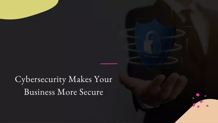 cybersecurity makes your business more secure