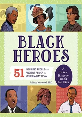 (PDF/DOWNLOAD) Black Heroes: A Black History Book for Kids: 51 Inspiring People