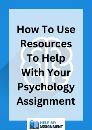How To Use Resources To Help With Your Psychology Assignment