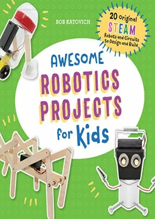 $PDF$/READ/DOWNLOAD Awesome Robotics Projects for Kids: 20 Original STEAM Robots