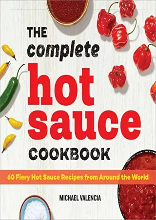 PDF/BOOK The Complete Hot Sauce Cookbook: 60 Fiery Hot Sauce Recipes from Around