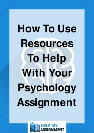 How To Use Resources To Help With Your Psychology Assignment