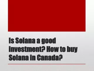 Is Solana a good investment? How to buy Solana in Canada?