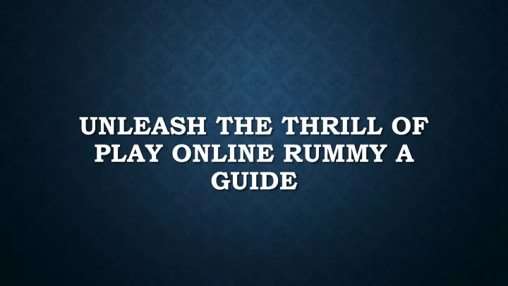 unleash the thrill of play online rummy a guide