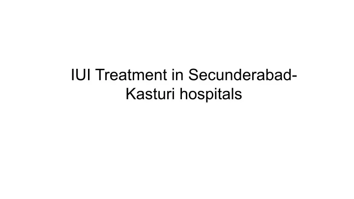 iui treatment in secunderabad kasturi hospitals
