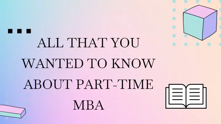 all that you wanted to know about part time mba