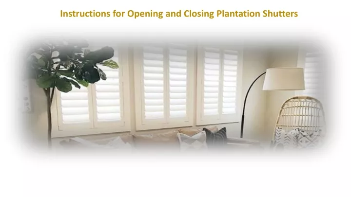 instructions for opening and closing plantation