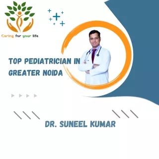 Top Pediatrician In Greater Noida| Dr. Suneel Kumar