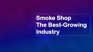 Smoke Shop The Best-Growing Industry