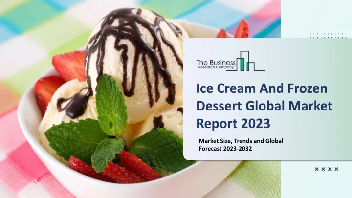 ice cream and frozen dessert global market report