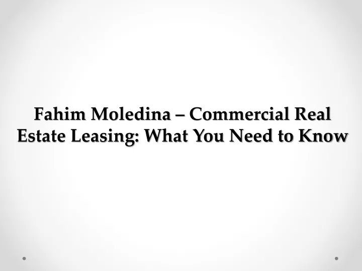 fahim moledina commercial real estate leasing what you need to know