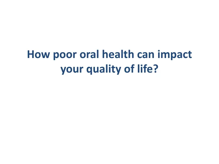 how poor oral health can impact your quality