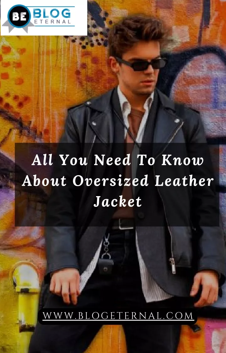 all you need to know about oversized leather