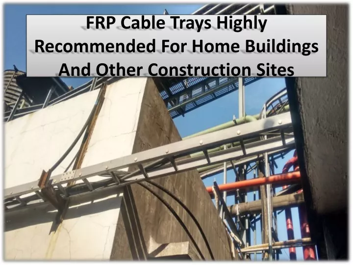 frp cable trays highly recommended for home buildings and other construction sites