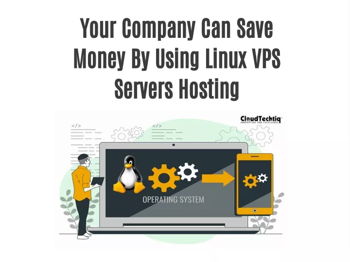 your company can save money by using linux