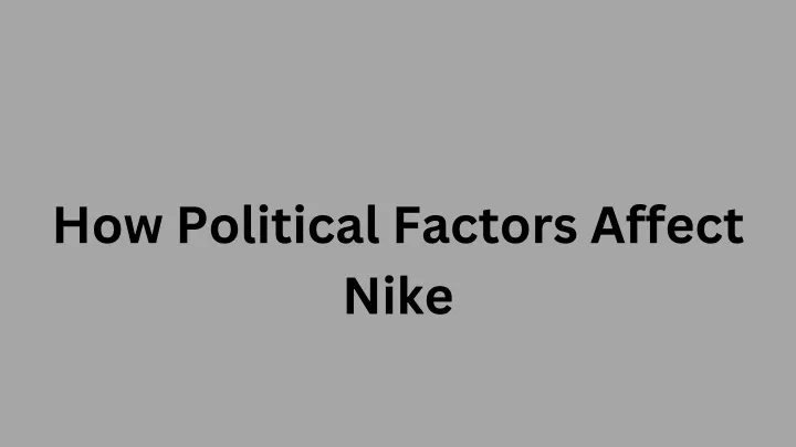 how political factors affect nike