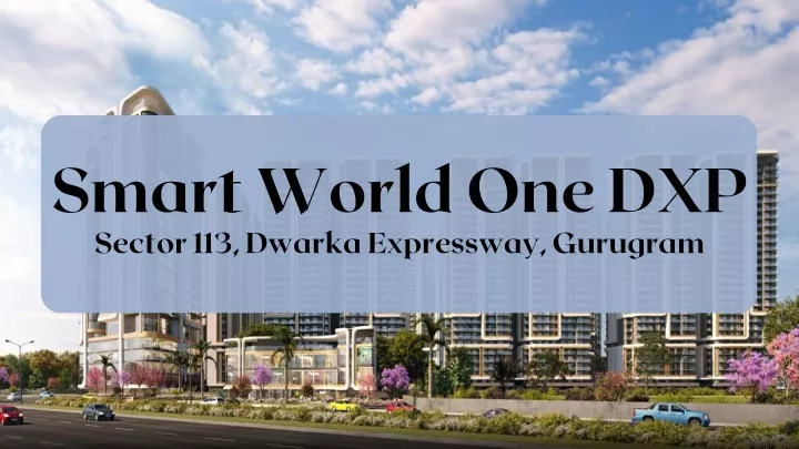 smart world one dxp sector 113 dwarka expressway