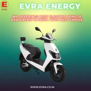 We Offerings Best Electric Vehicle Dealership in India with Best Choice