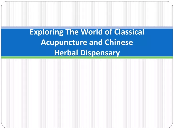 exploring the world of classical acupuncture and chinese herbal dispensary